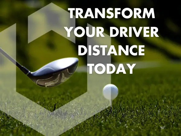 Transform your Driver Distance Today!